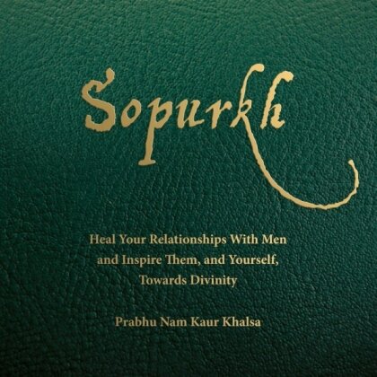 Kaur Prabhu Nam - Sopurkh: Heal Your Relationships With Men