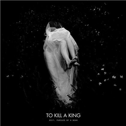 To Kill A King - Exit, Pursued By A Bear (12" Maxi)