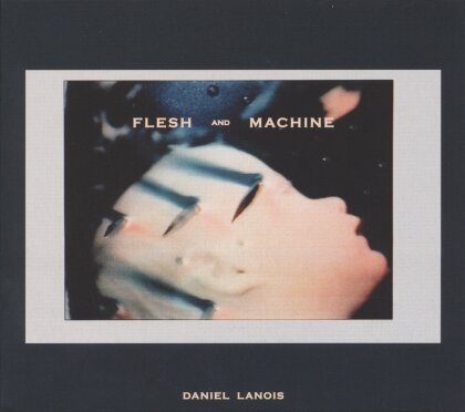 Daniel Lanois - Flesh & Machine (LP + CD)