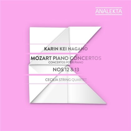 Cecilia String Quartet, Karin Kei Nagano & Wolfgang Amadeus Mozart (1756-1791) - Piano Concerto Nos 12 & 13