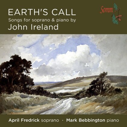 John Ireland (1879-1962), April Fredrick & Mark Bebbington - Earth's Call - Songs For Soprano & Piano