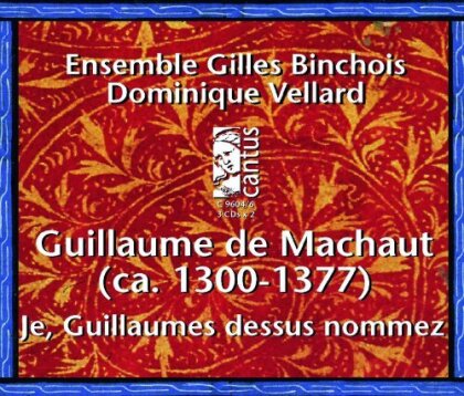 Guillaume de Machaut (1300?-1377), Dominique Vellard *1953 & Ensemble Gilles Binchois - Je, Guillaumes Dessus Nommez