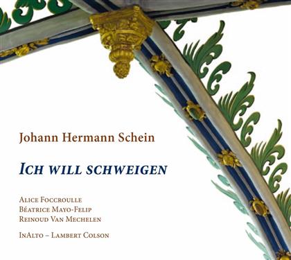 Alice Foccroulle, In Alto, Johann Hermann Schein (1586-1630), Lambert Colson, Béatrice Mayo-Felip, … - Ich Will Schweigen