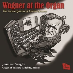 Richard Wagner (1813-1883) & Jonathan Vaughn - Wagner At The Organ - The Transcriptions