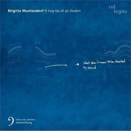 Brigitta Muntendorf & Ensemble Modern Frankfurt - It May Be All An Illusion
