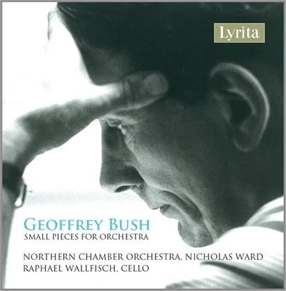 Geoffrey Bush (1920-1988), Raphael Wallfisch & Northern Chamber Orchestra - Small Pieces For Orchestra