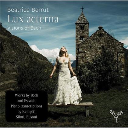 Johann Sebastian Bach (1685-1750), Thierry Escaich (*1965) & Beatrice Berrut - Lux Aeterna - Visions Of Bach - Piano Transcriptions By Kempff, Siloti, Busoni
