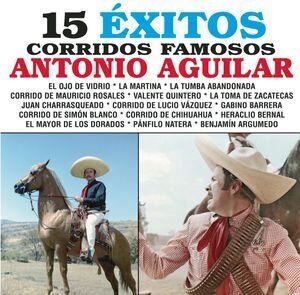 Antonio Aguilar - 15 Exitos - Corridos Famosos
