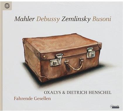 Oxalys, Gustav Mahler (1860-1911), Claude Debussy (1862-1918), Alexander von Zemlinsky (1871-1942), … - Fahrende Gesellen