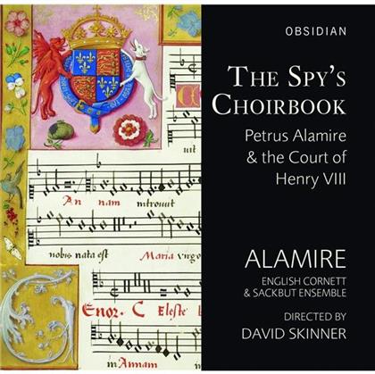 Alamire English Cornett & Sackbut Ensemble & David Skinner - The Spy's Choirbook - Petrus Alamire & The Court Of Henry VIII (2 CDs)