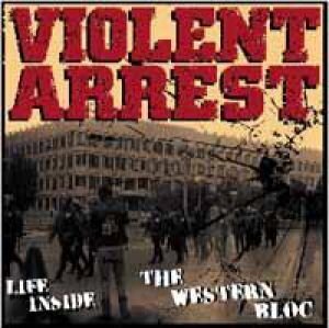 Violent Arrest - Life Inside The Western Bloc (LP)