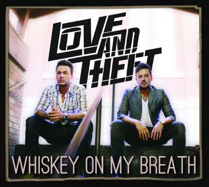 Love & Theft - Whiskey On My Breath