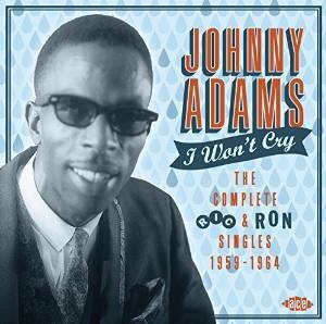 Johnny Adams - I Won't Cry - Complete Ric & Ron Singels 1959-1964