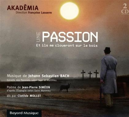 Johann Sebastian Bach (1685-1750), Francoise Lasserre, Clotilde Mollet & Akademia - Une passion: "Et ils me cloueront sur le bois" (2 CD)