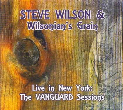 Steve Wilson & Wilsonian's Grain - Live In New York: The Vanguard Sessions