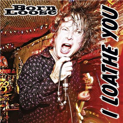 Born Loose - I Loathe You - 7 Inch (7" Single)