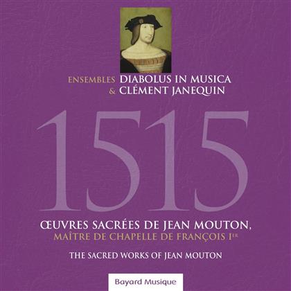 Jean Mouton 1459-1522, Diabolus In Musica & Ensemble Clément Janequin - 1515 Oeuvres Sacrées De Jean Mouton, Maitre De Chapelle De Francois Ier