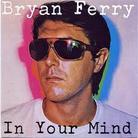 Bryan Ferry (Roxy Music) - In Your Mind (Japan Edition, Platinum Edition)