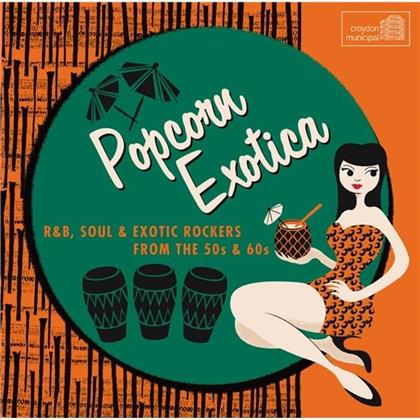 Popcorn Exotica (R&B, Soul & Exotic Rockers From The 50s & 60s) - Various