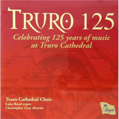 Christopher Gray, Luke Bond & Truro Cathedral Choir - Truro 125 - Celebrating 125 Years Of Music At Truro Cathedral