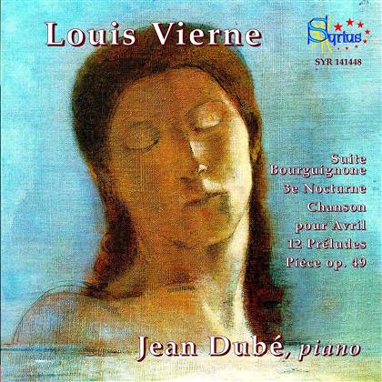 Louis Vierne (1870-1937) & Jean Dubé - Suite Bourguignone, 3e Nocturne, Chanson Pour Avril, 12 Préludes, Pièce op.49