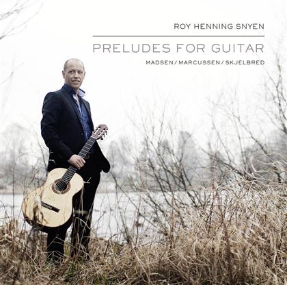 Roy Henning Snyen, Madsen, Marcussen & Skjelbred - Preludes For Guitar