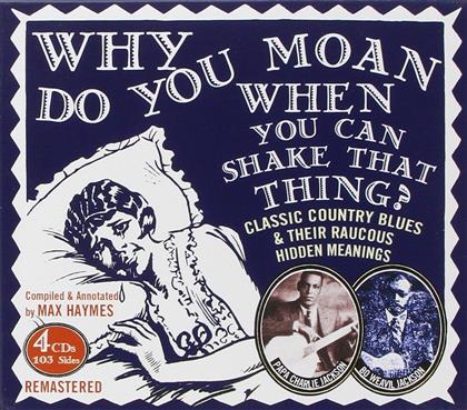 Why Do You Moan When You Can Shake That Thing? - Various - Classic Country Blues & Their Raucous Hidden Meanings (4 CDs)