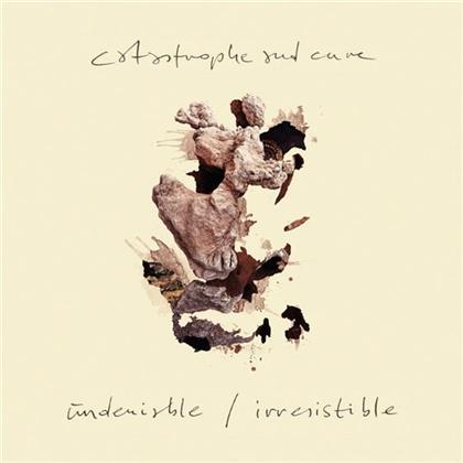 Catastrophe & Cure - Undeniable/Irresistible