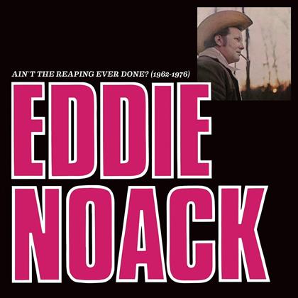 Eddie Noack - Ain't The Reaping Ever Done (1962-1976)