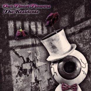 The Residents - Our Finest Flowers (New Version)