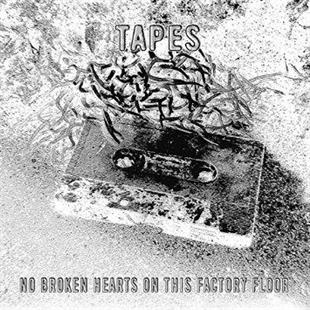 Tapes - No Broken Hearts On This Factory Floor
