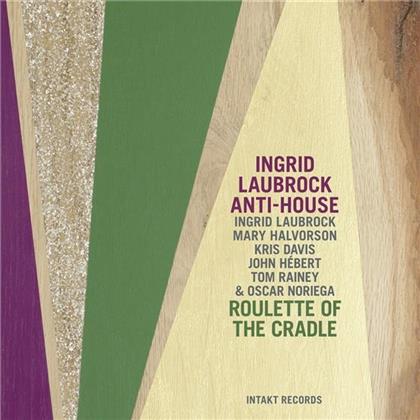 Ingrid Laubrock & Anti-House - Roulette Of The Cradle