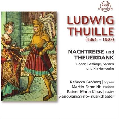 Pianopianissimo-Musiktheater, Ludwig Thuille (1861-1907), Rebecca Broberg, Martin Schmidt & Rainer Maria Klaas - Nachtreise Und Theuerdank - Lieder, Gesänge, Szenen und Klavierwerke (2 CDs)