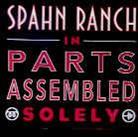 Spahn Ranch - In Parts Assembled Solely
