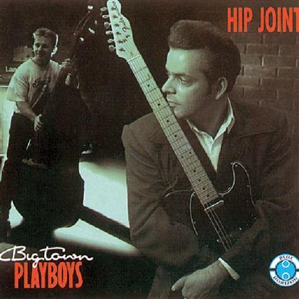 Big Town Playboys - Hip Joint