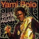 Yami Bolo - Born Again