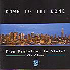 Down To The Bone - From Manhattan To Staten