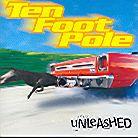Ten Foot Pole - Unleashed