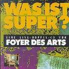 Foyer Des Arts - Was Ist Super - Live