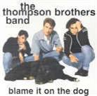 Thompson Brothers - Blame It On The Dog