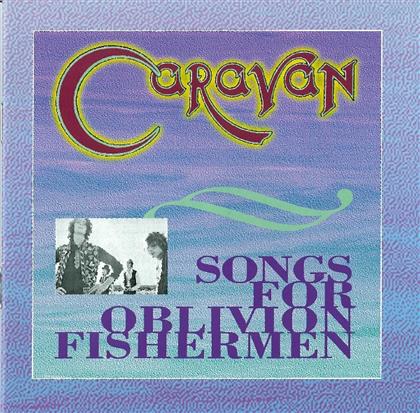 Caravan - Songs For Oblivian Fishermen