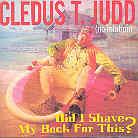 Cledus T. Judd - Did I Shave My Back For This