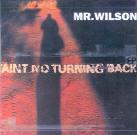 Mr. Wilson - Ain't No Turnig Back