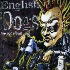 English Dogs - I've Got A Gun
