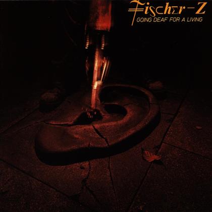 Fischer-Z - Going Deaf For A Living