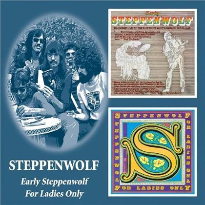 Steppenwolf - Early Steppenwolf/For Ladies Only (2 CDs)