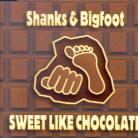 Shanks & Bigfoot - Sweet Like Chocolate