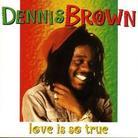 Dennis Brown - Love Is So True