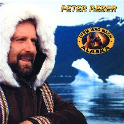 Peter Reber - Ufem Wäg Nach Alaska