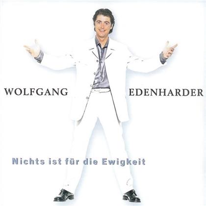 Wolfgang Edenharder - Nichts Ist Fuer Die Ewigk